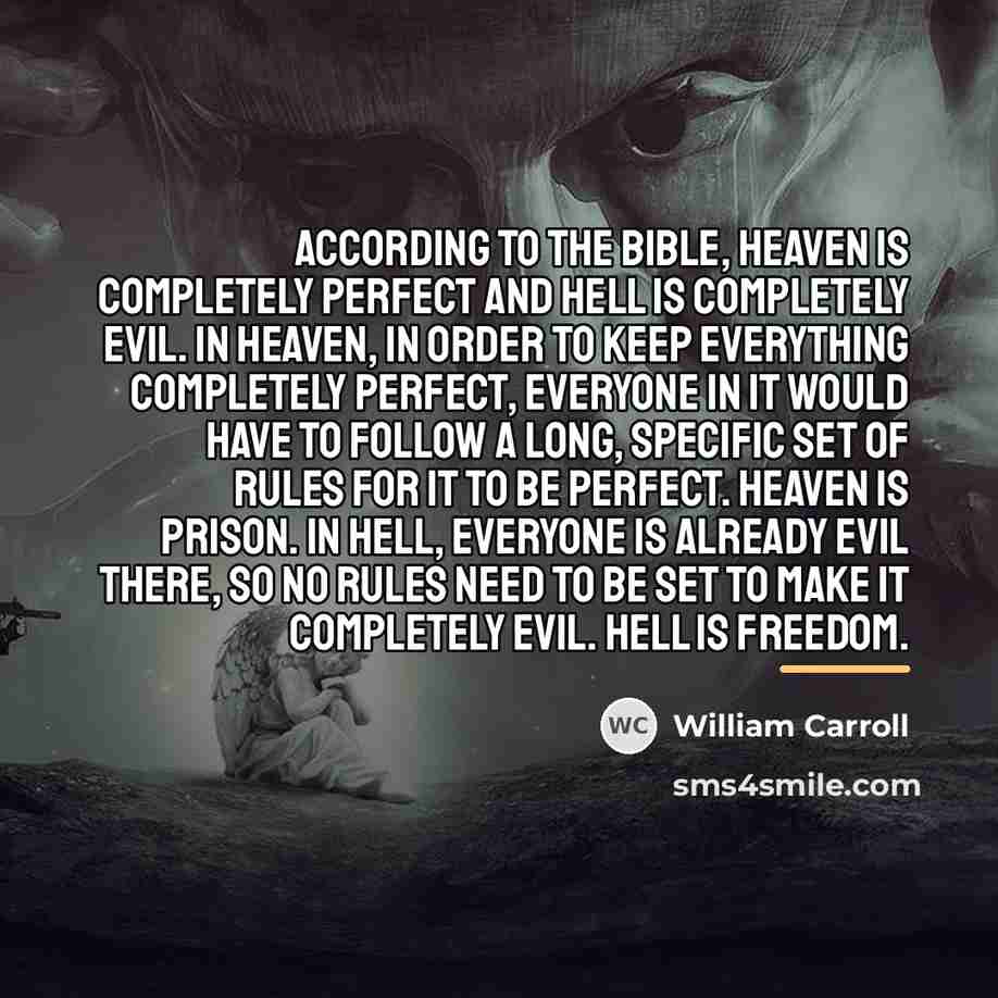“According to the bible, Heaven is completely perfect and Hell…” quote by William Carroll