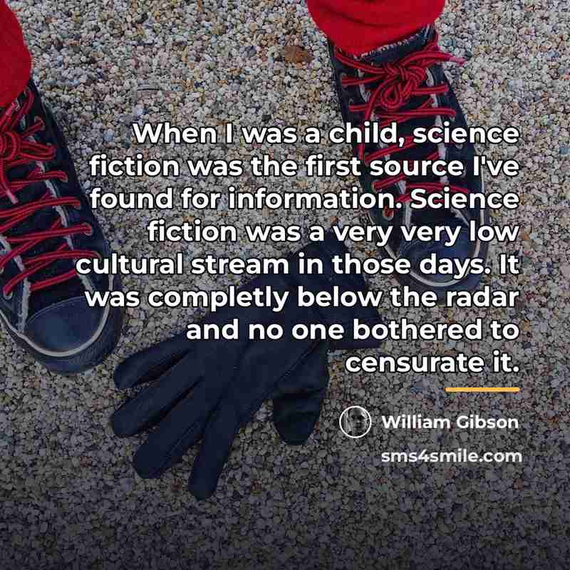“When I was a child, science fiction was the first…” quote by William Gibson