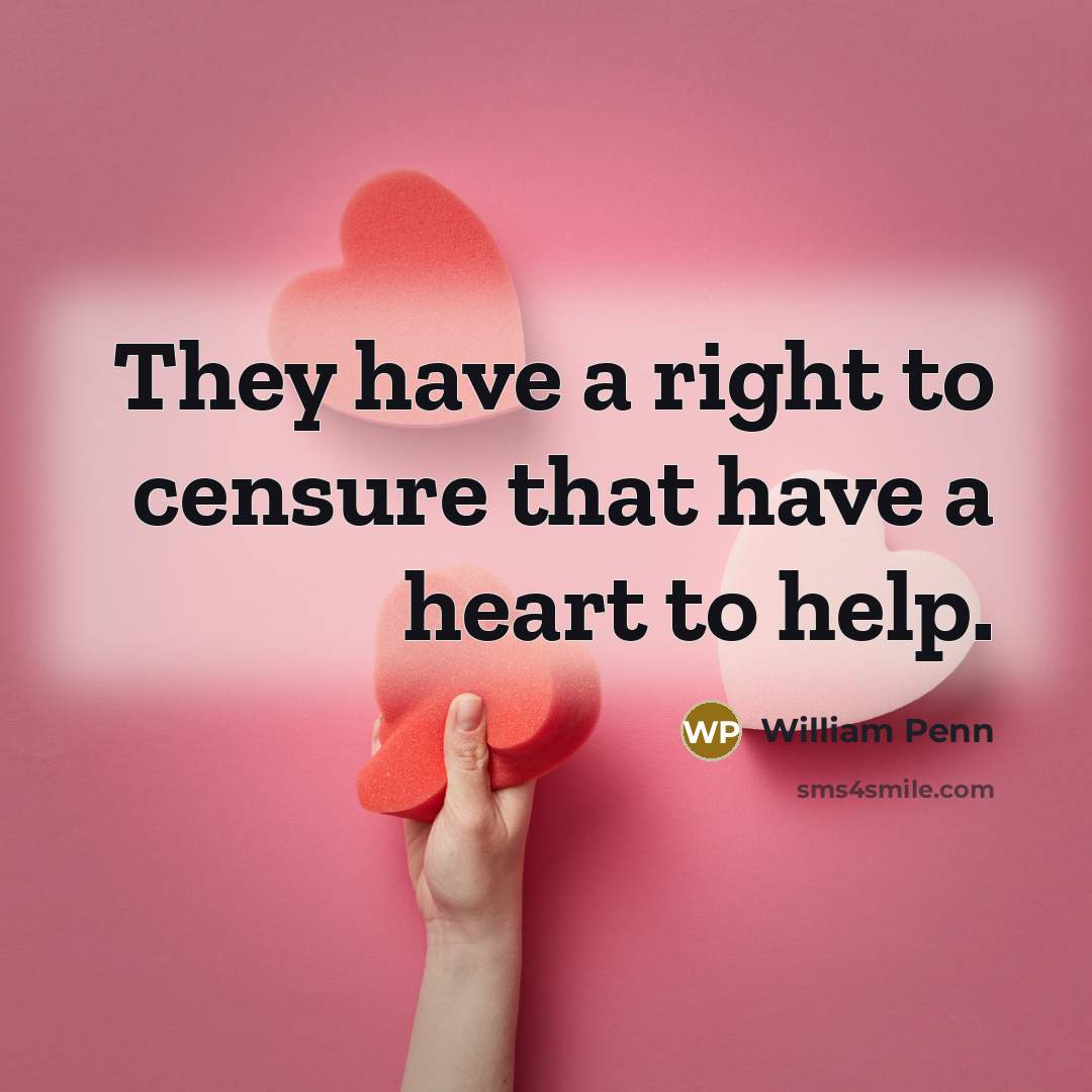 “They have a right to censure that have a heart…” quote by William Penn