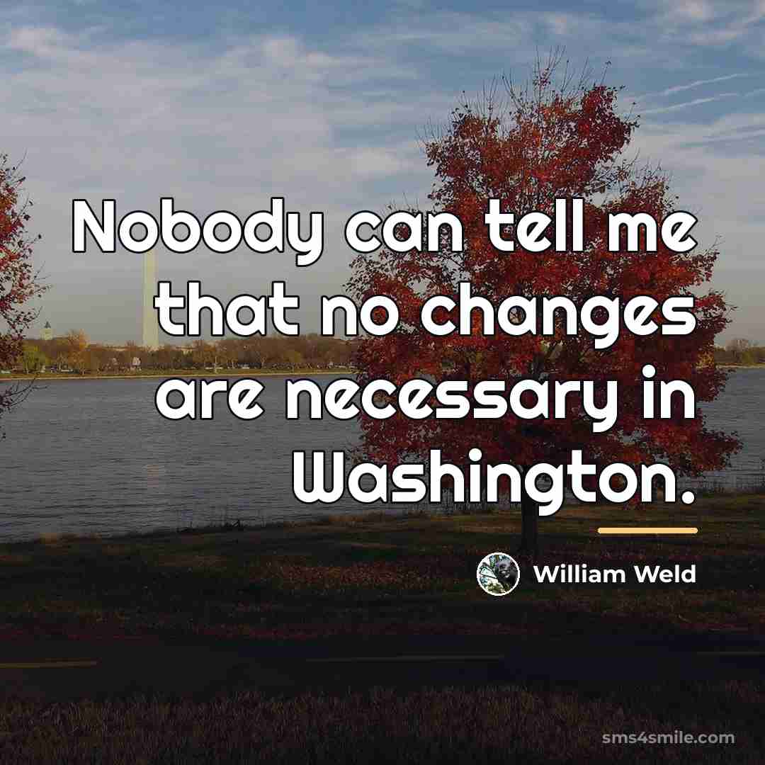 “Nobody can tell me that no changes are necessary in…” quote by William Weld