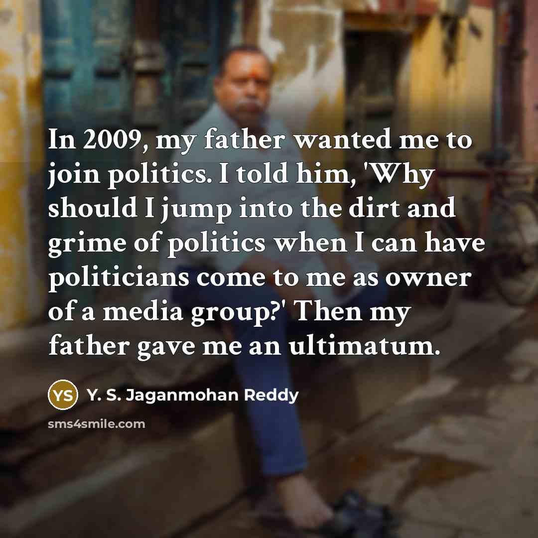 “In 2009, my father wanted me to join politics. I…” quote by Y. S. Jaganmohan Reddy