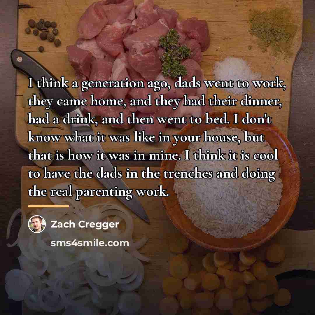 “I think a generation ago, dads went to work, they…” quote by Zach Cregger