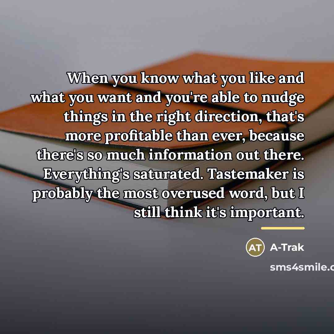 “When you know what you like and what you want…” quote by A-Trak