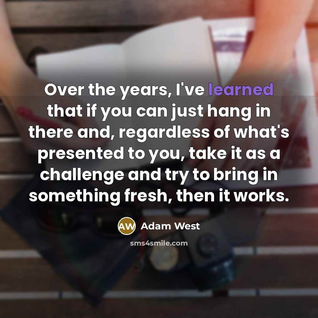 “Over the years, I've learned that if you can just…” quote by Adam West