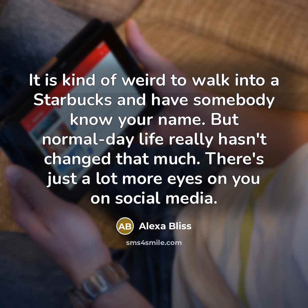 “It is kind of weird to walk into a Starbucks…” quote by Alexa Bliss
