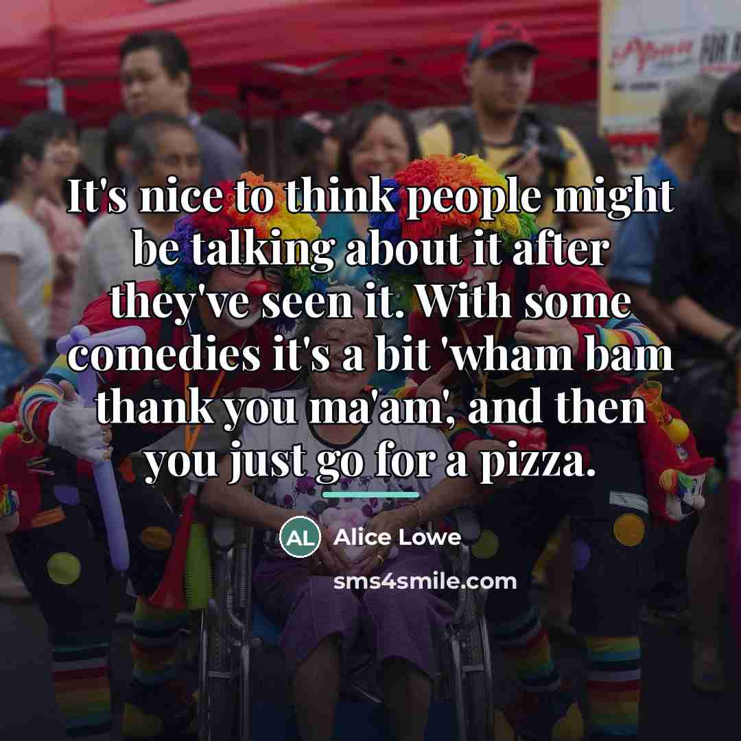 “It's nice to think people might be talking about it…” quote by Alice Lowe