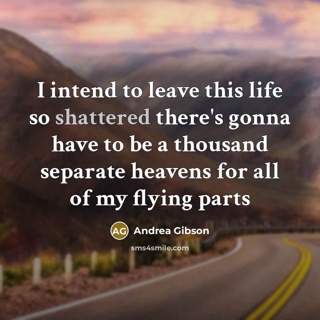 “I intend to leave this life so shattered there's gonna…” quote by Andrea Gibson