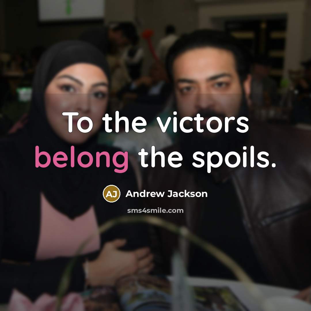 “To the victors belong the spoils.…” quote by Andrew Jackson