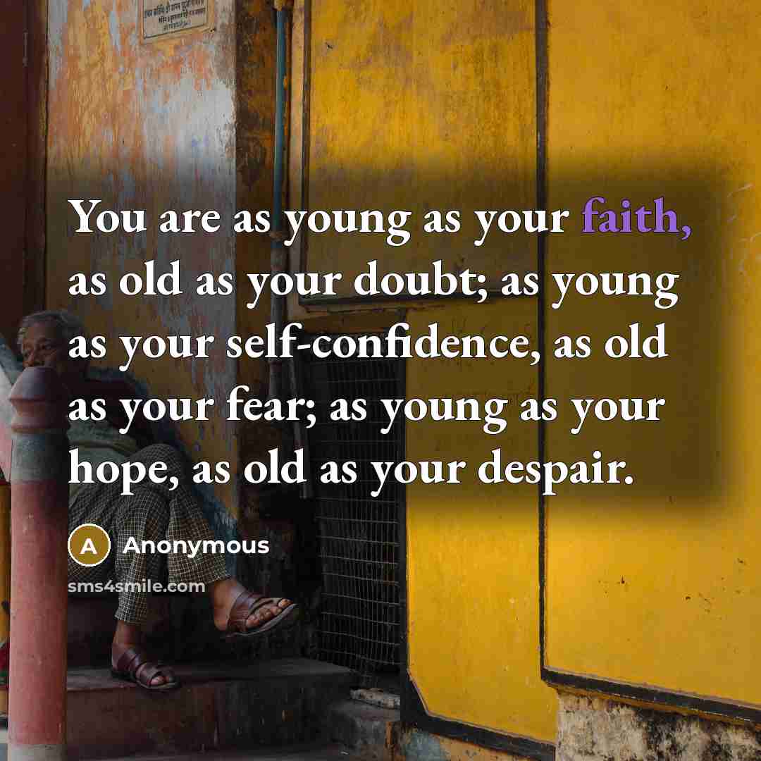 “You are as young as your faith, as old as…” quote by Anonymous