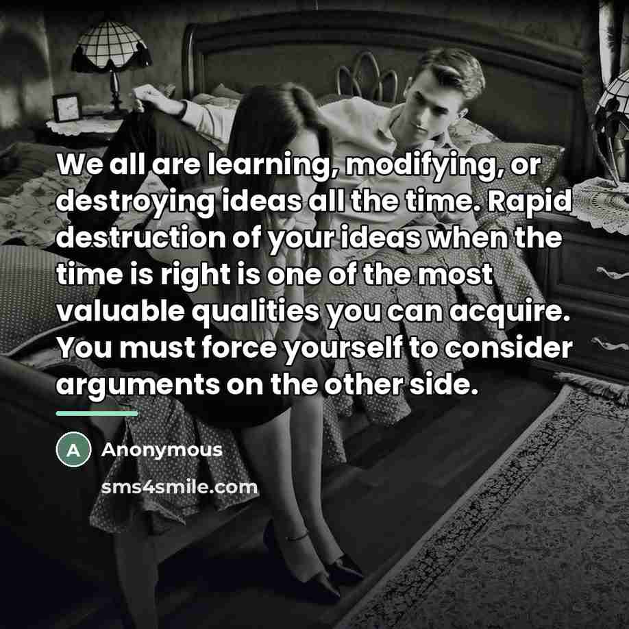 “We all are learning, modifying, or destroying ideas all the…” quote by Anonymous