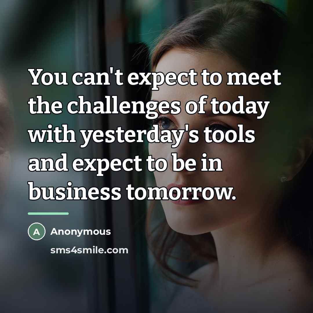 “You can't expect to meet the challenges of today with…” quote by Anonymous