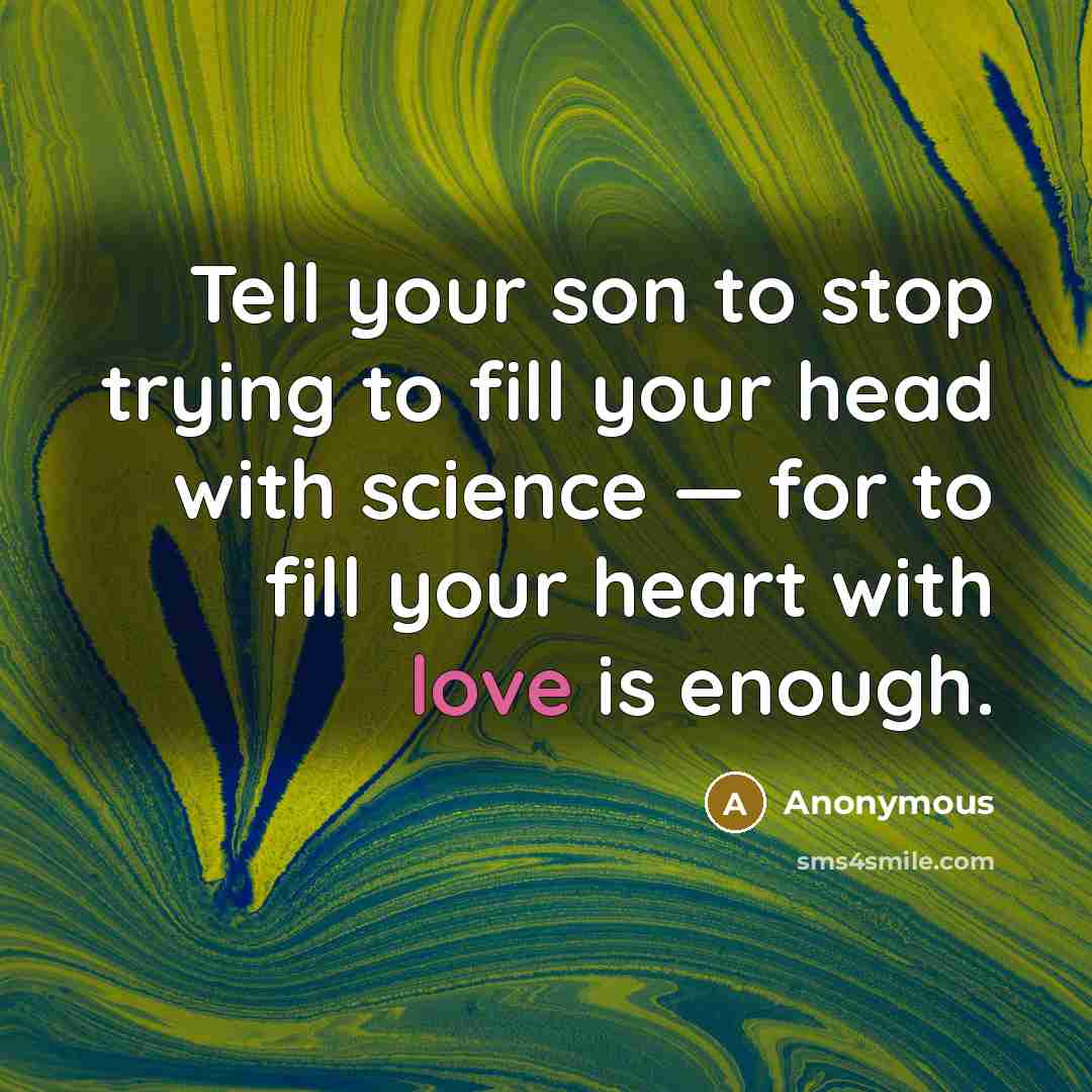 “Tell your son to stop trying to fill your head…” quote by Anonymous