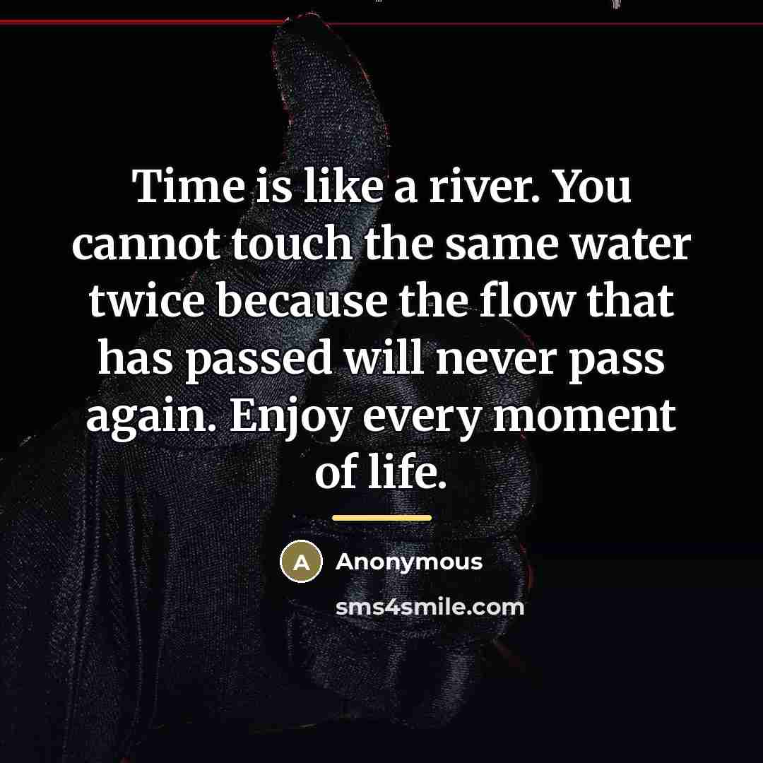 “Time is like a river. You cannot touch the same…” quote by Anonymous