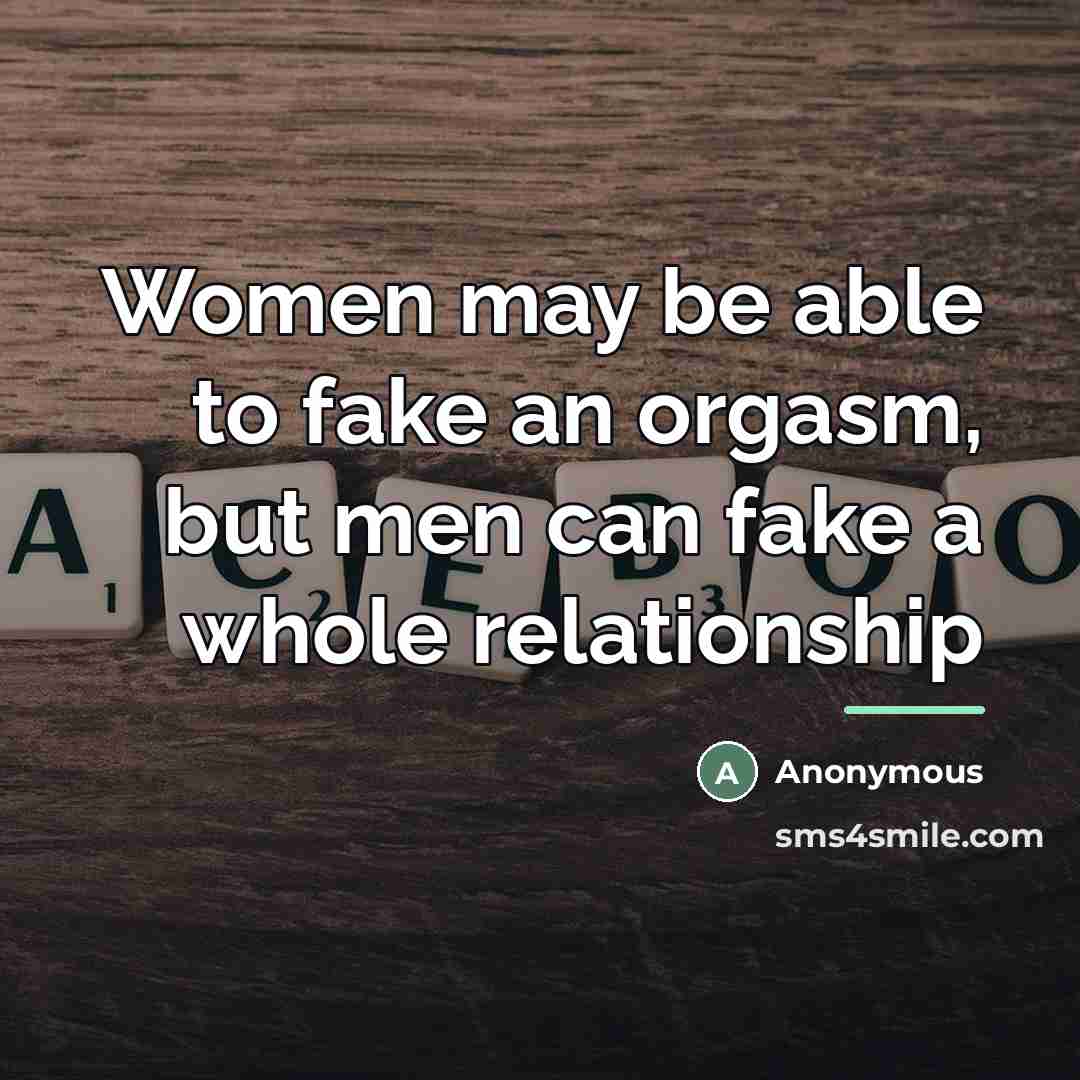 “Women may be able to fake an orgasm, but men…” quote by Anonymous