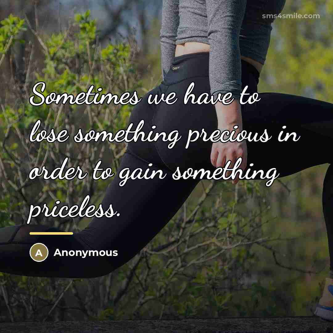 “Sometimes we have to lose something precious in order to…” quote by Anonymous