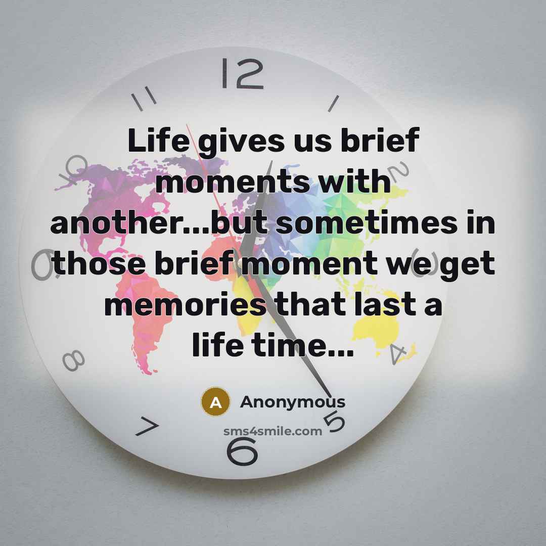 “Life gives us brief moments with another...but sometimes in those…” quote by Anonymous