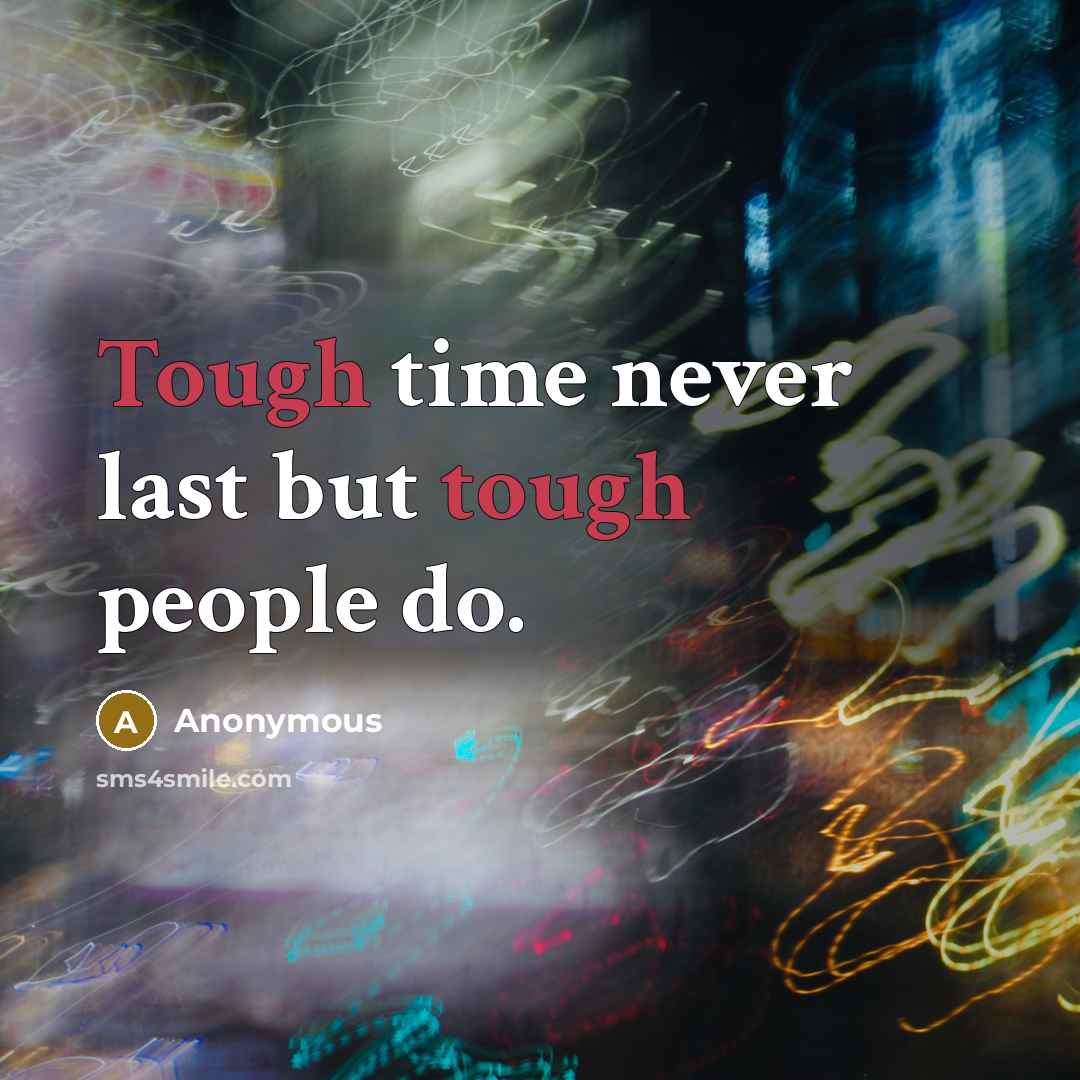“Tough time never last but tough people do.…” quote by Anonymous