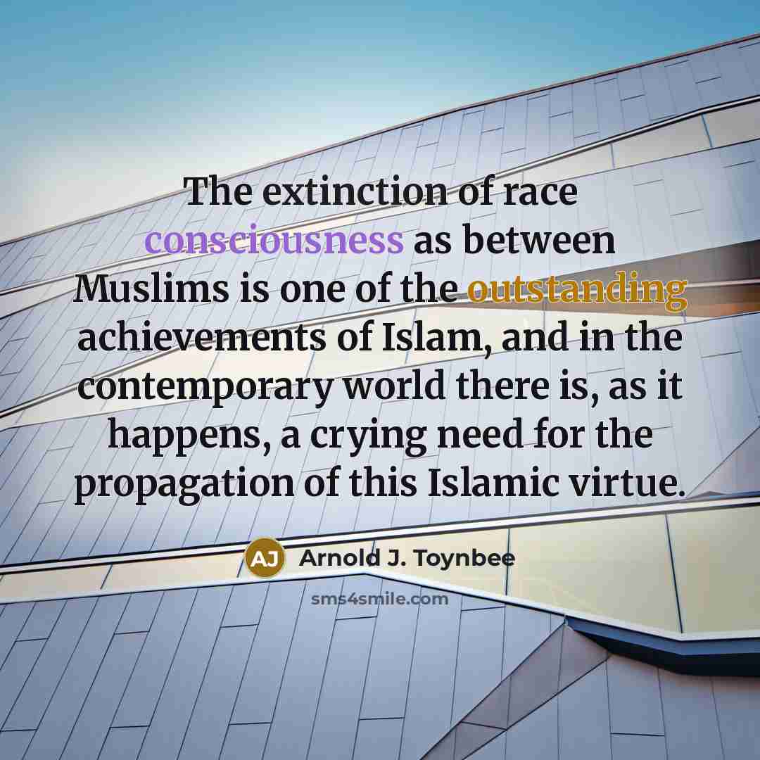 “The extinction of race consciousness as between Muslims is one…” quote by Arnold J. Toynbee