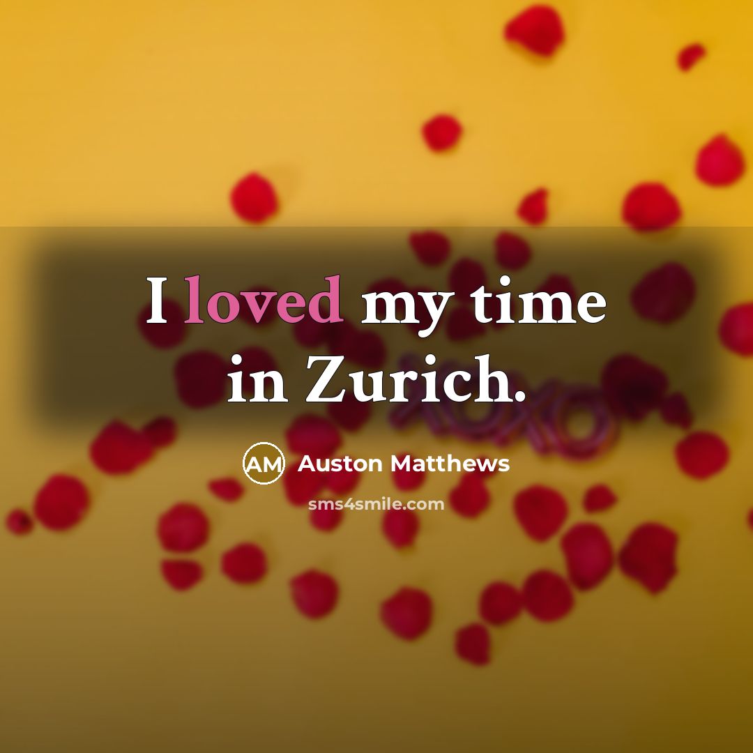 “I loved my time in Zurich.…” quote by Auston Matthews