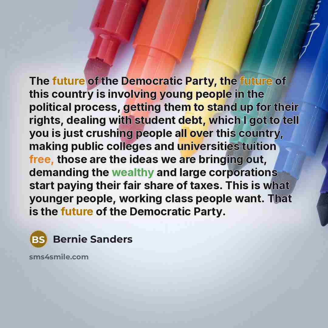 “The future of the Democratic Party, the future of this…” quote by Bernie Sanders