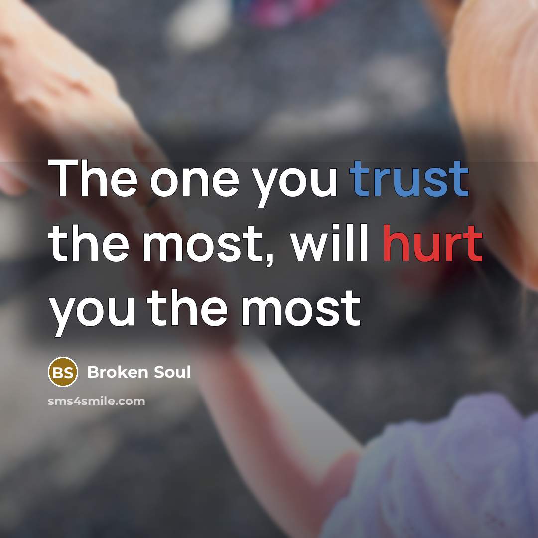 “The one you trust the most, will hurt you the most” quote by Broken SOUl