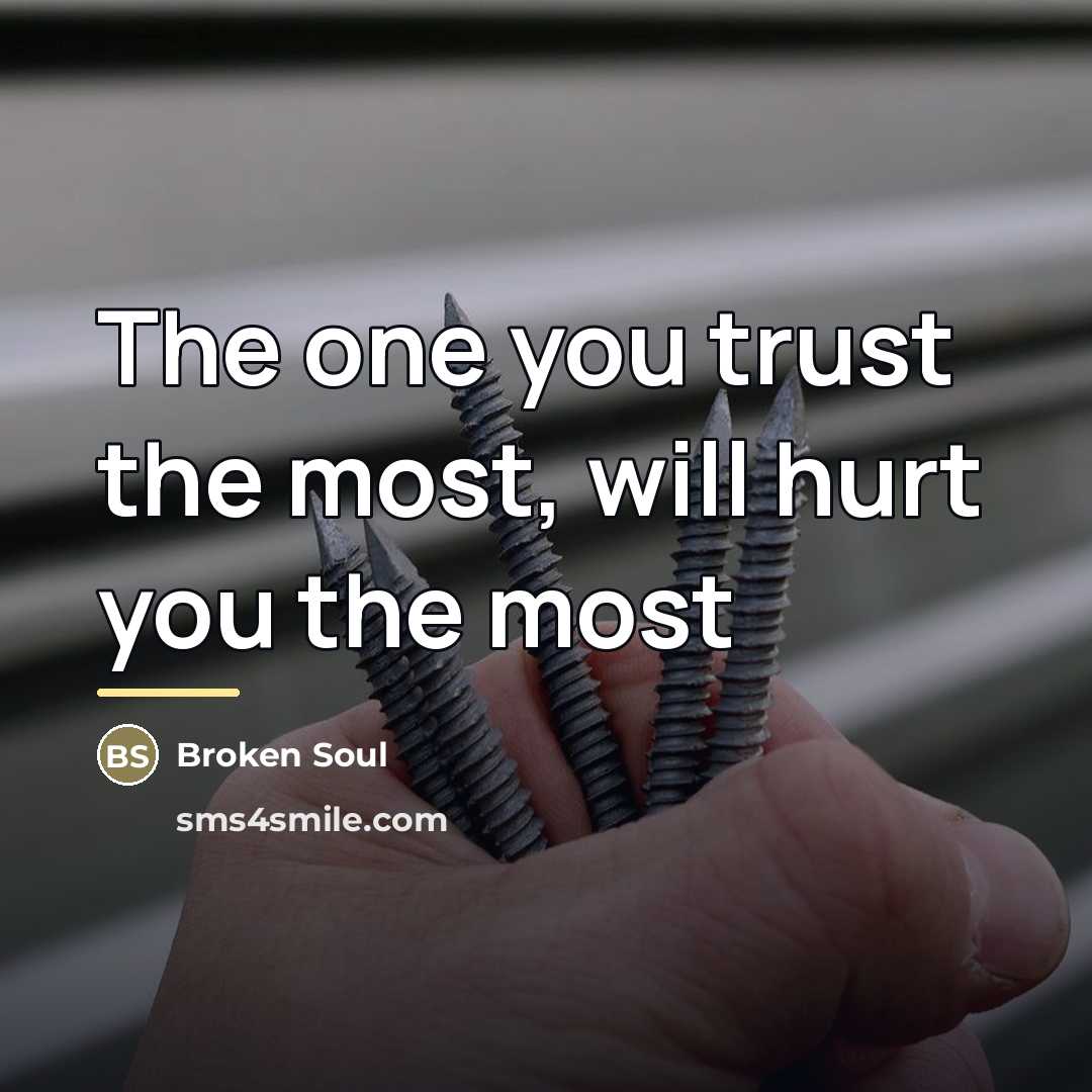 “The one you trust the most, will hurt you the…” quote by Broken SOUl