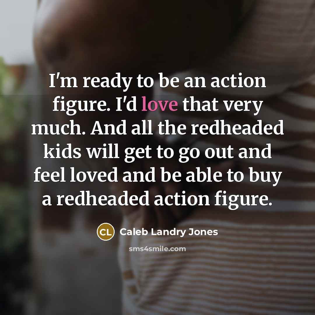 “I'm ready to be an action figure. I'd love that…” quote by Caleb Landry Jones