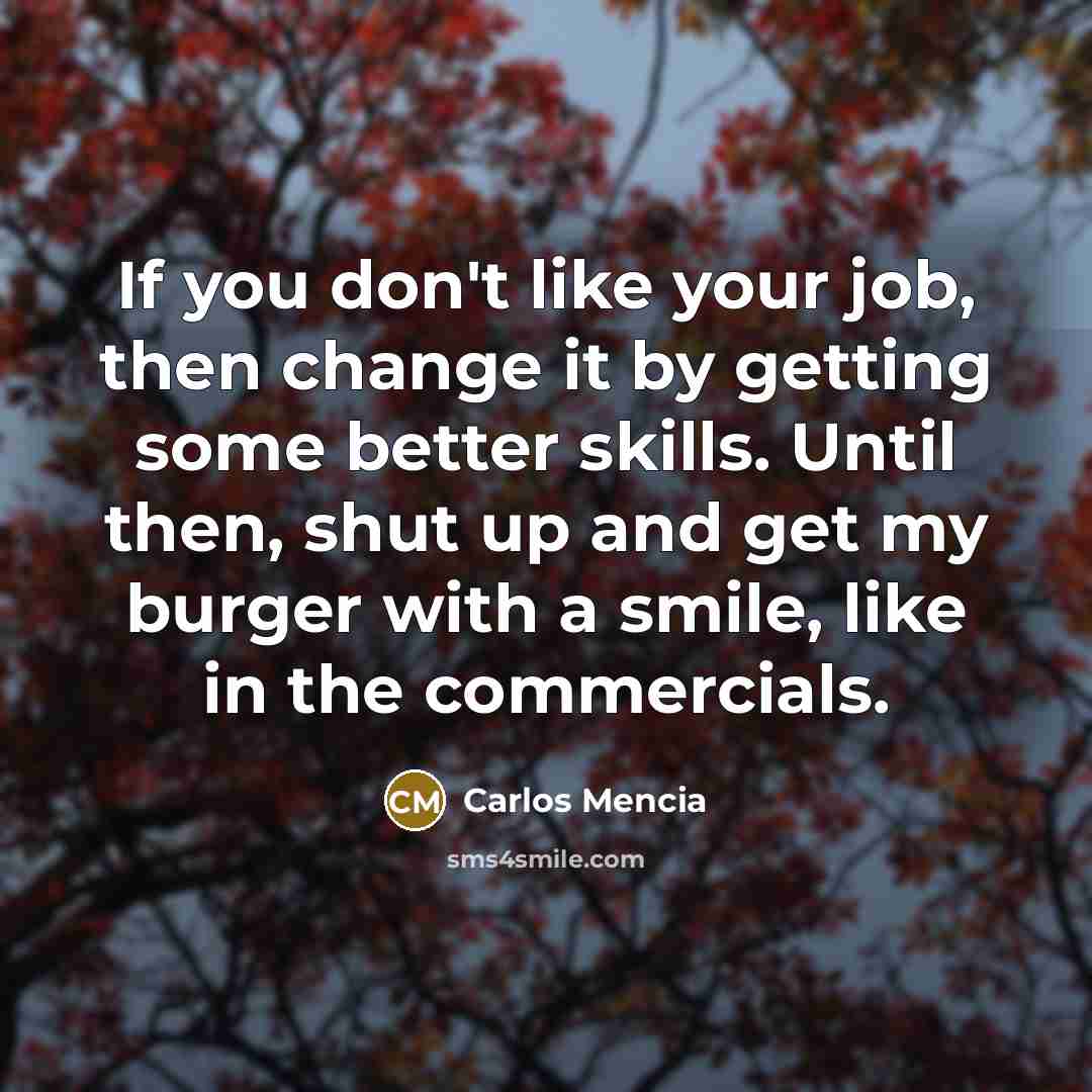 “If you don't like your job, then change it by…” quote by Carlos Mencia
