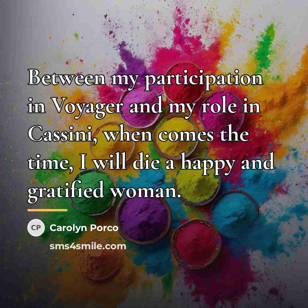 “Between my participation in Voyager and my role in Cassini,…” quote by Carolyn Porco