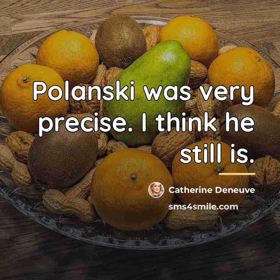 “Polanski was very precise. I think he still is.…” quote by Catherine Deneuve