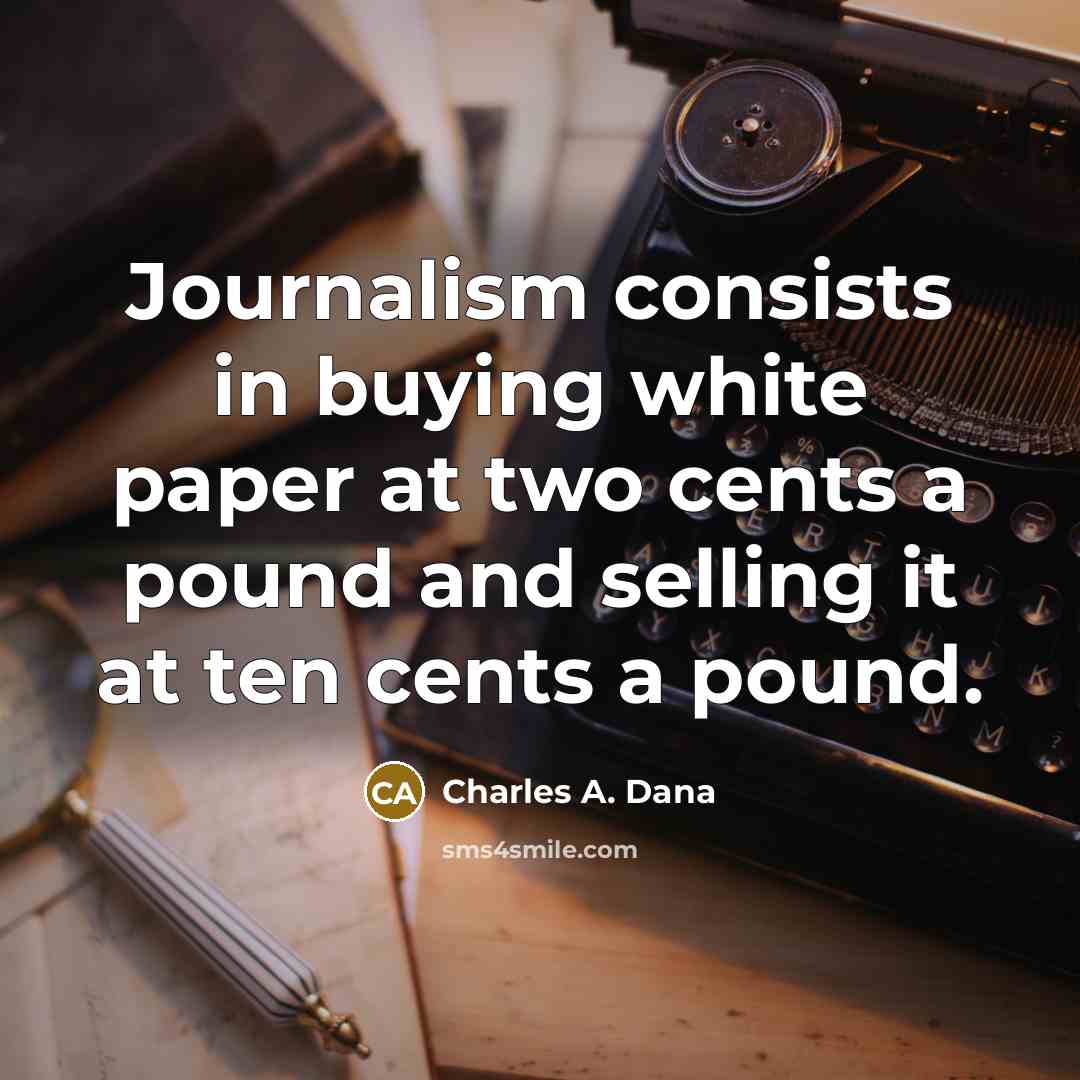 “Journalism consists in buying white paper at two cents a…” quote by Charles A. Dana