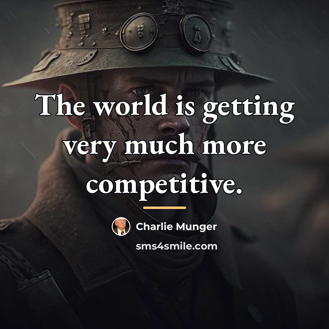“The world is getting very much more competitive.…” quote by Charlie Munger