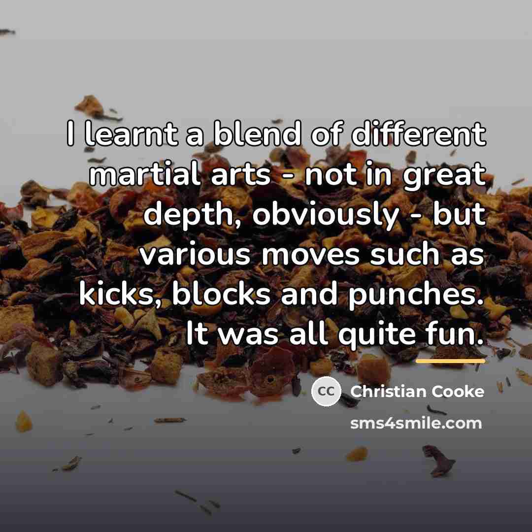 “I learnt a blend of different martial arts - not…” quote by Christian Cooke
