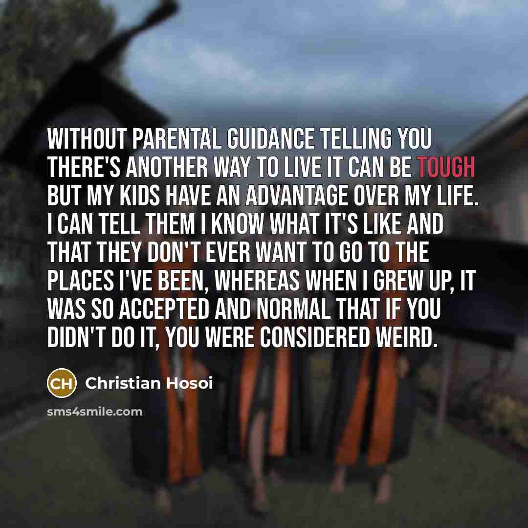 “Without parental guidance telling you there's another way to live…” quote by Christian Hosoi