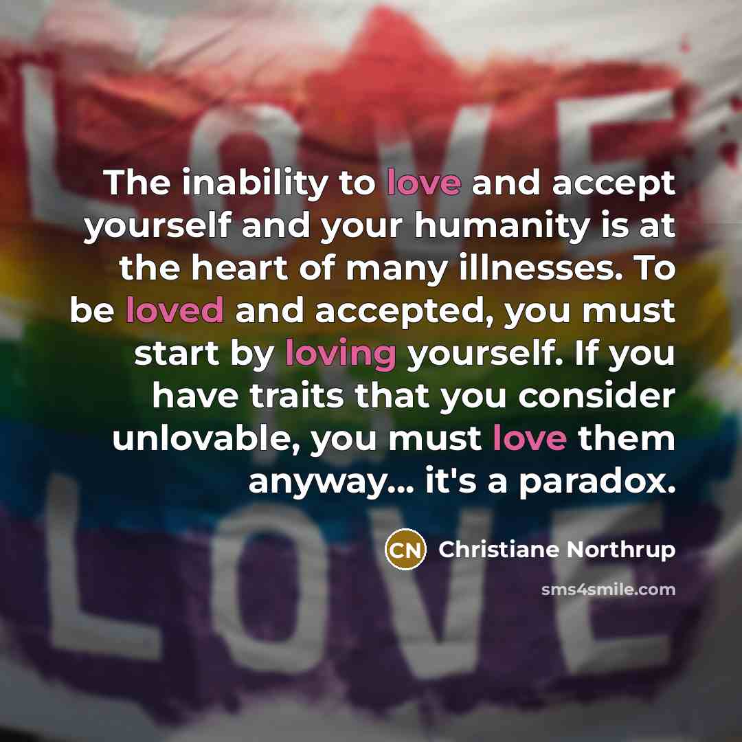 “The inability to love and accept yourself and your humanity…” quote by Christiane Northrup