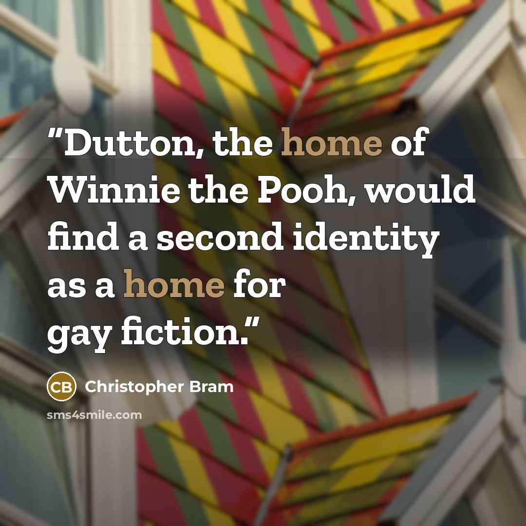 “Dutton, the home of Winnie the Pooh, would find a second identity as a home for gay fiction.” quote by Christopher Bram