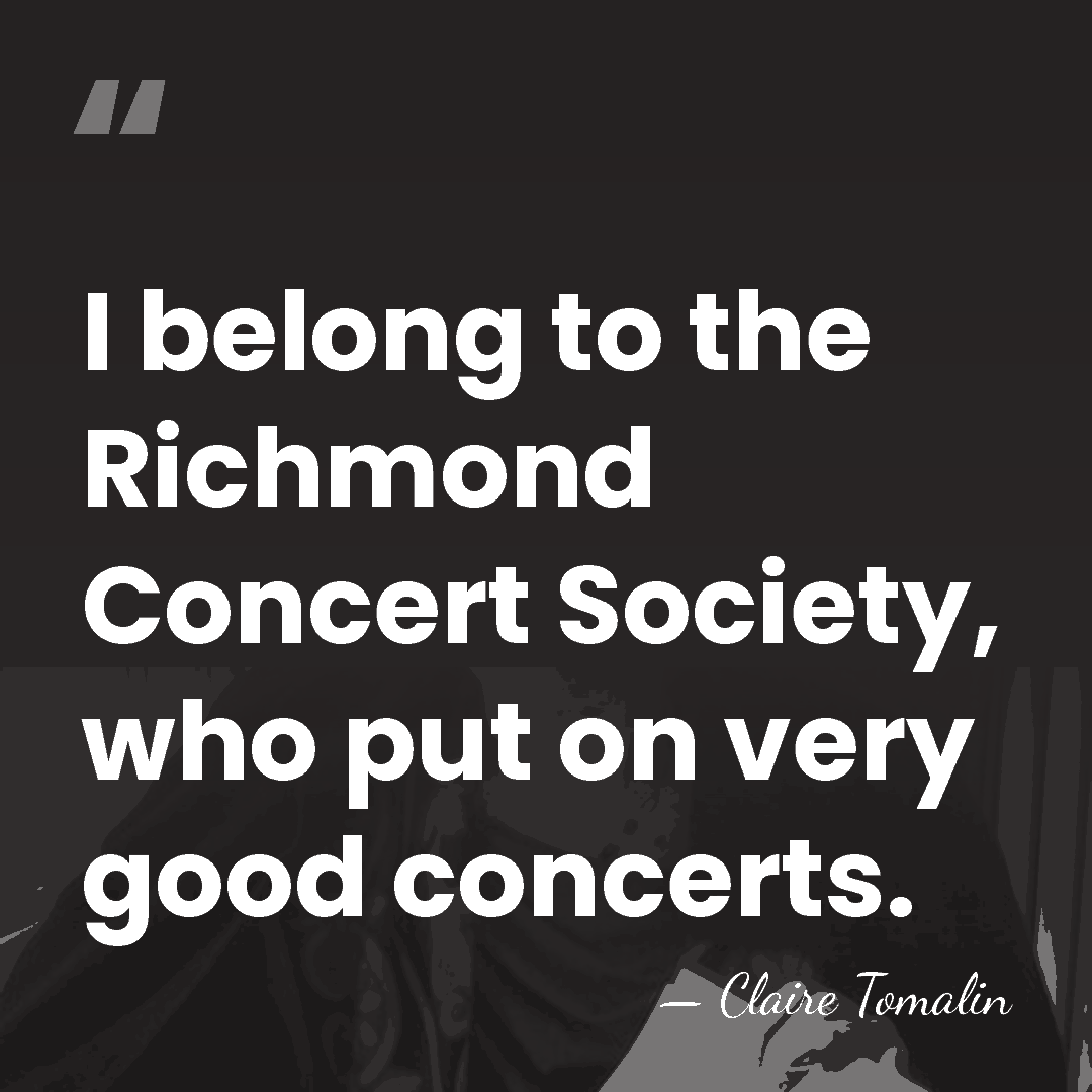 I belong to the Richmond Concert Society, who put on very good&hellip; - Claire Tomalin