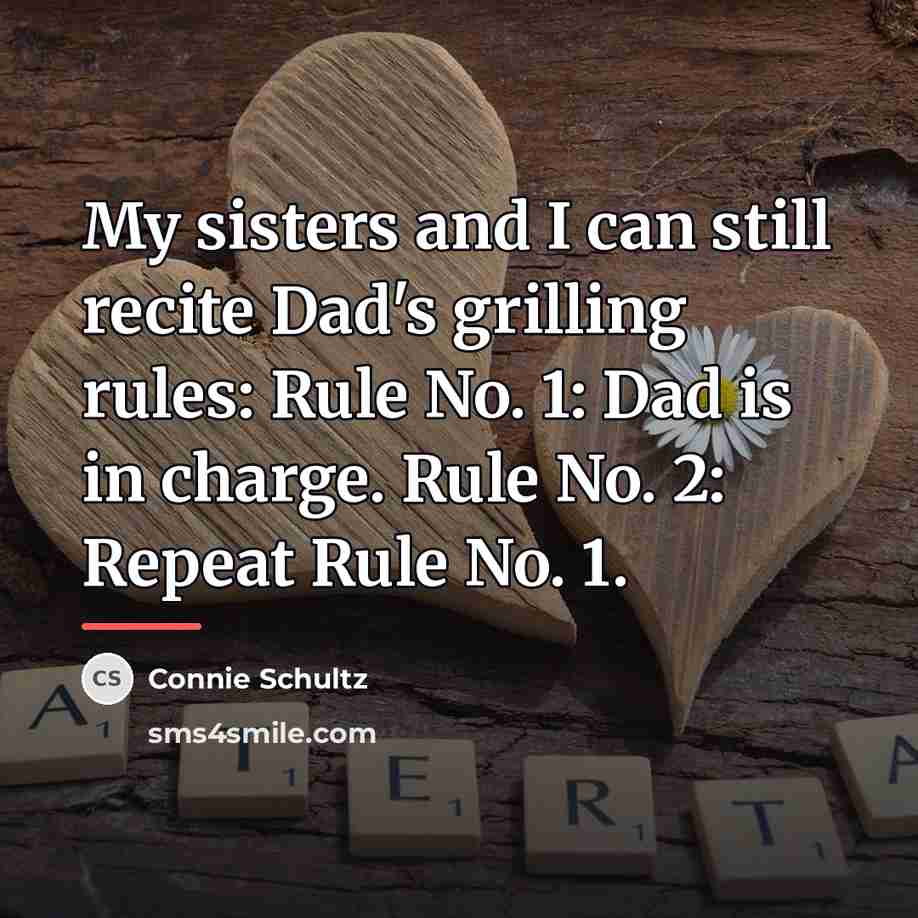 “My sisters and I can still recite Dad's grilling rules:…” quote by Anonymous