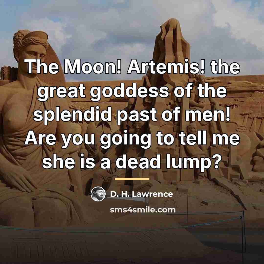 “The Moon! Artemis! the great goddess of the splendid past…” quote by D. H. Lawrence
