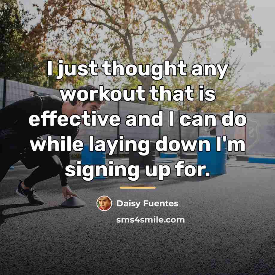 “I just thought any workout that is effective and I…” quote by Daisy Fuentes