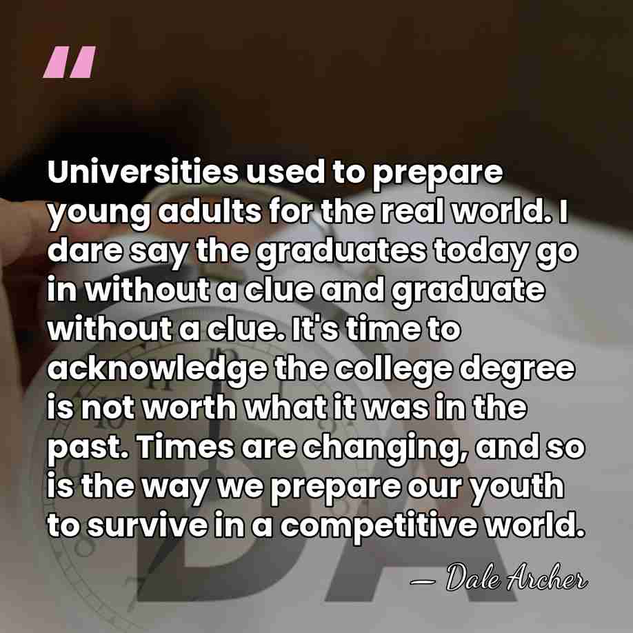 Universities used to prepare young adults for the real world. I dare&hellip; - Dale Archer