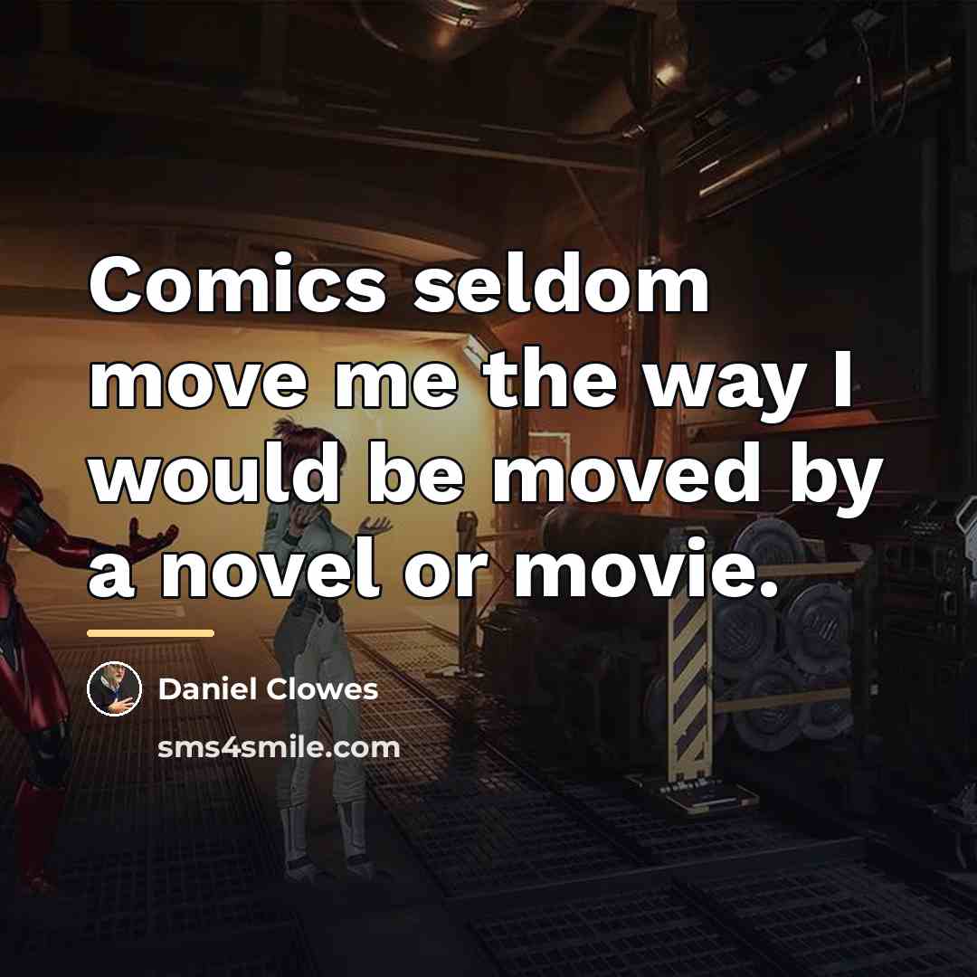 “Comics seldom move me the way I would be moved…” quote by Daniel Clowes