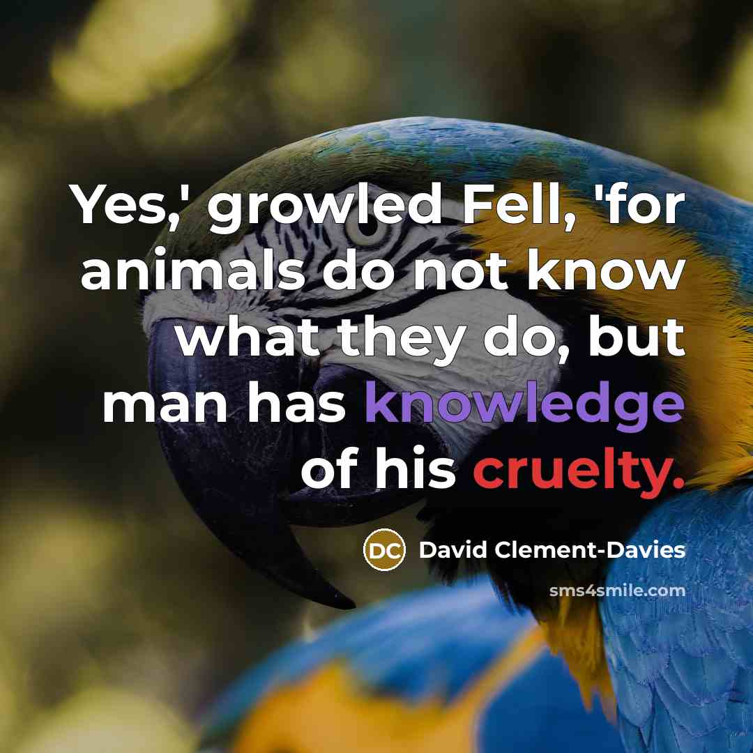 “Yes,' growled Fell, 'for animals do not know what they…” quote by David Clement-Davies