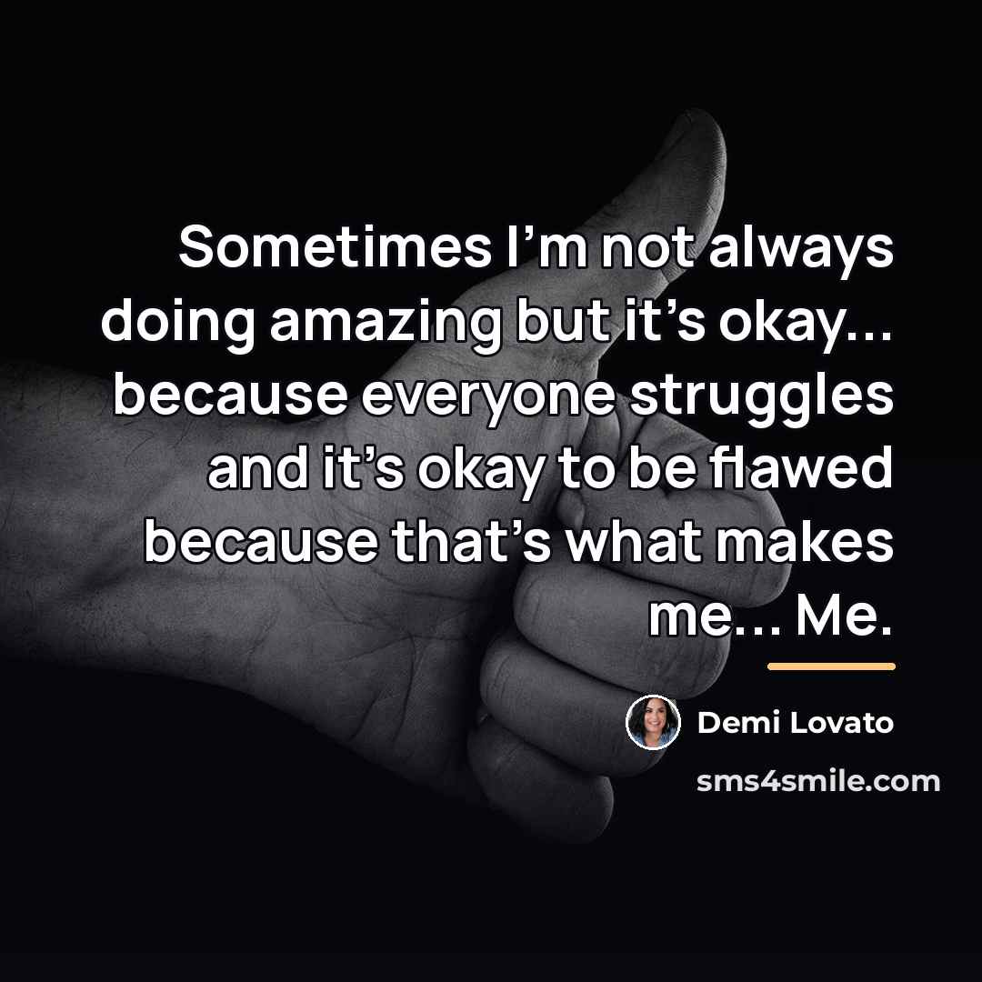 “Sometimes I'm not always doing amazing but it's okay... because…” quote by Demi Lovato