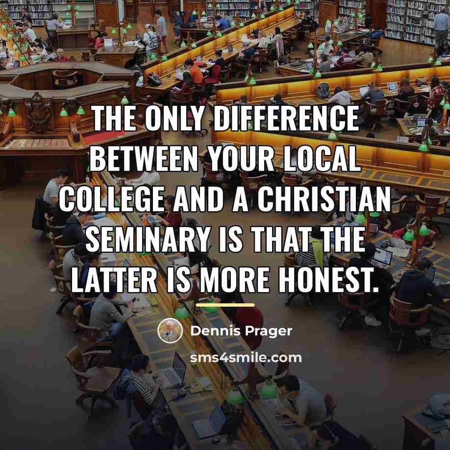 “The only difference between your local college and a Christian…” quote by Dennis Prager