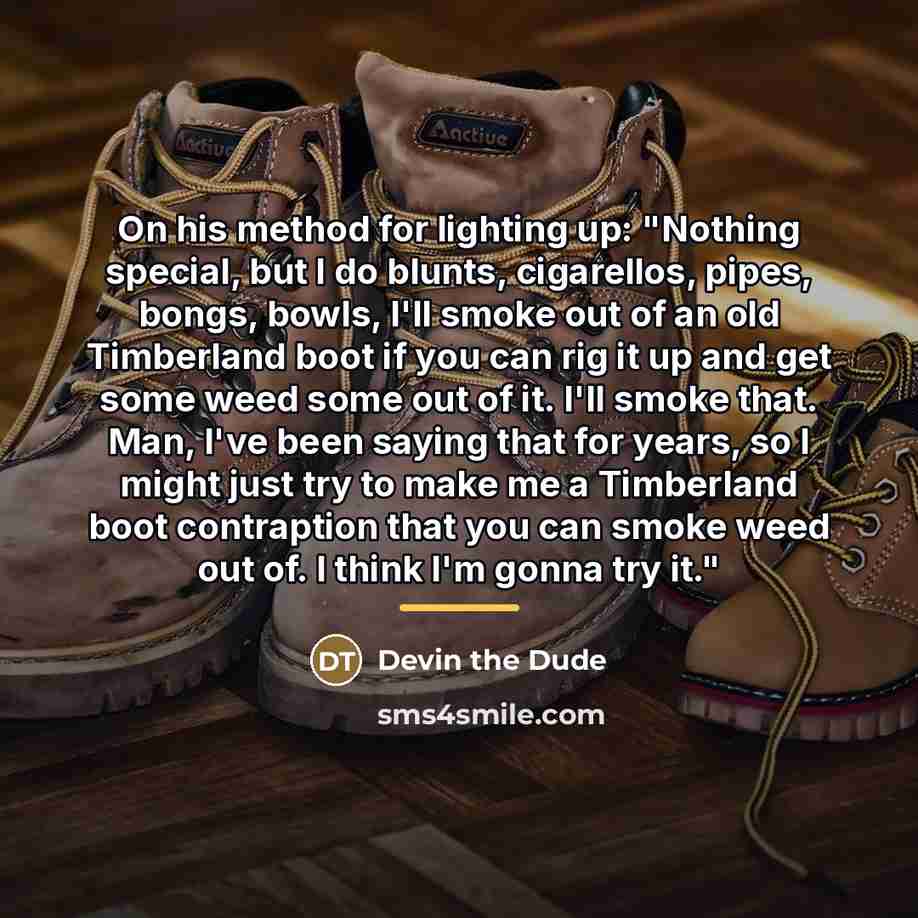 “On his method for lighting up: "Nothing special, but I…” quote by Devin the Dude