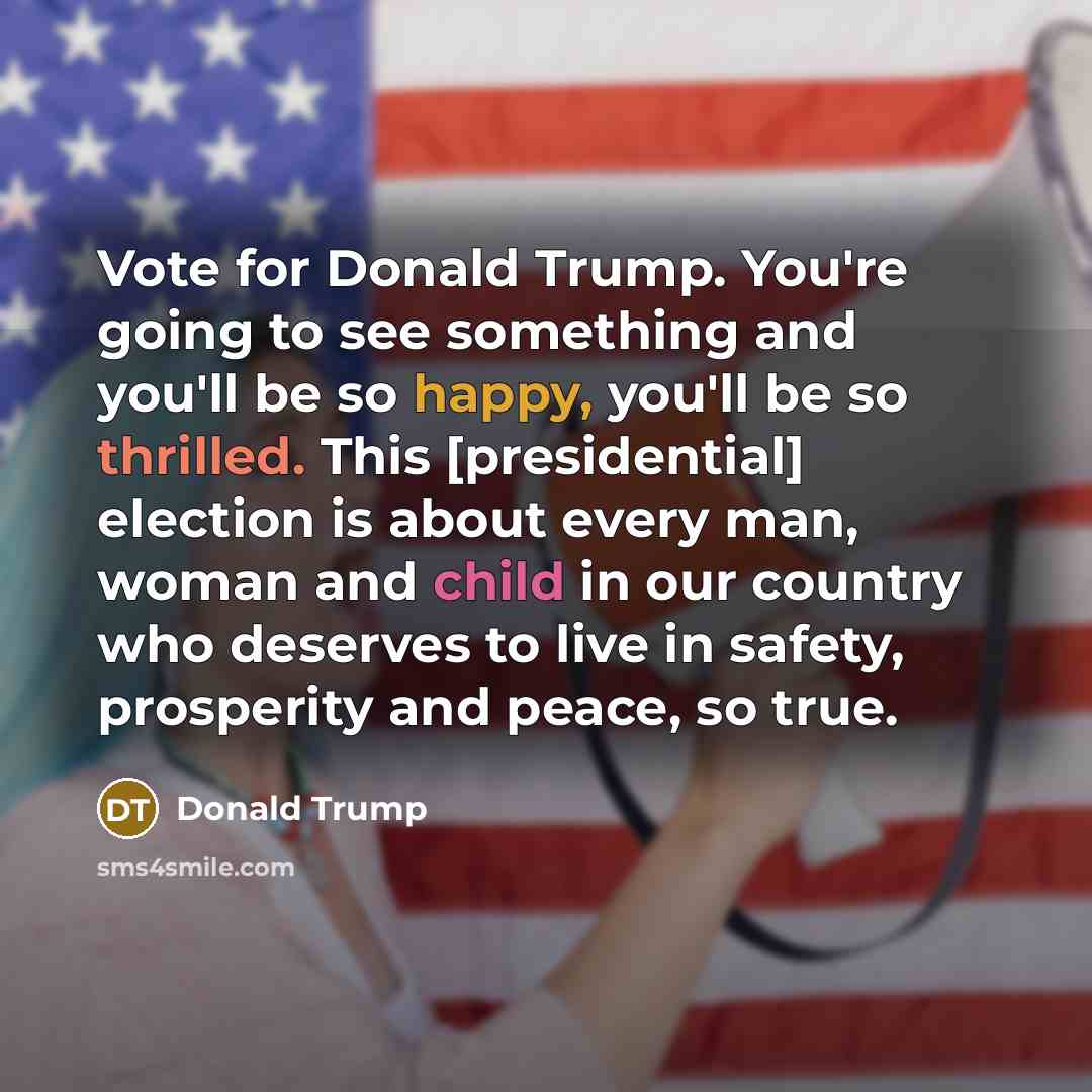 “Vote for Donald Trump. You're going to see something and…” quote by Donald Trump