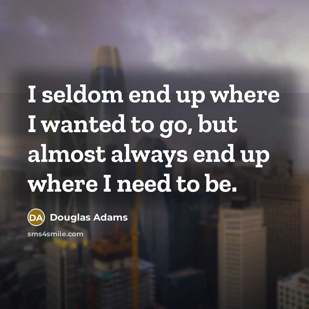 “I seldom end up where I wanted to go, but…” quote by Douglas Adams