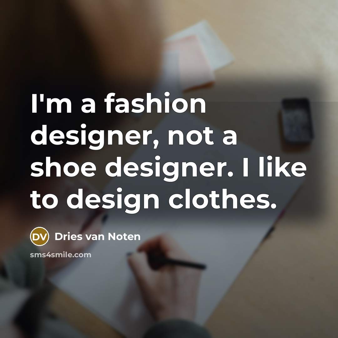 “I'm a fashion designer, not a shoe designer. I like…” quote by Dries van Noten