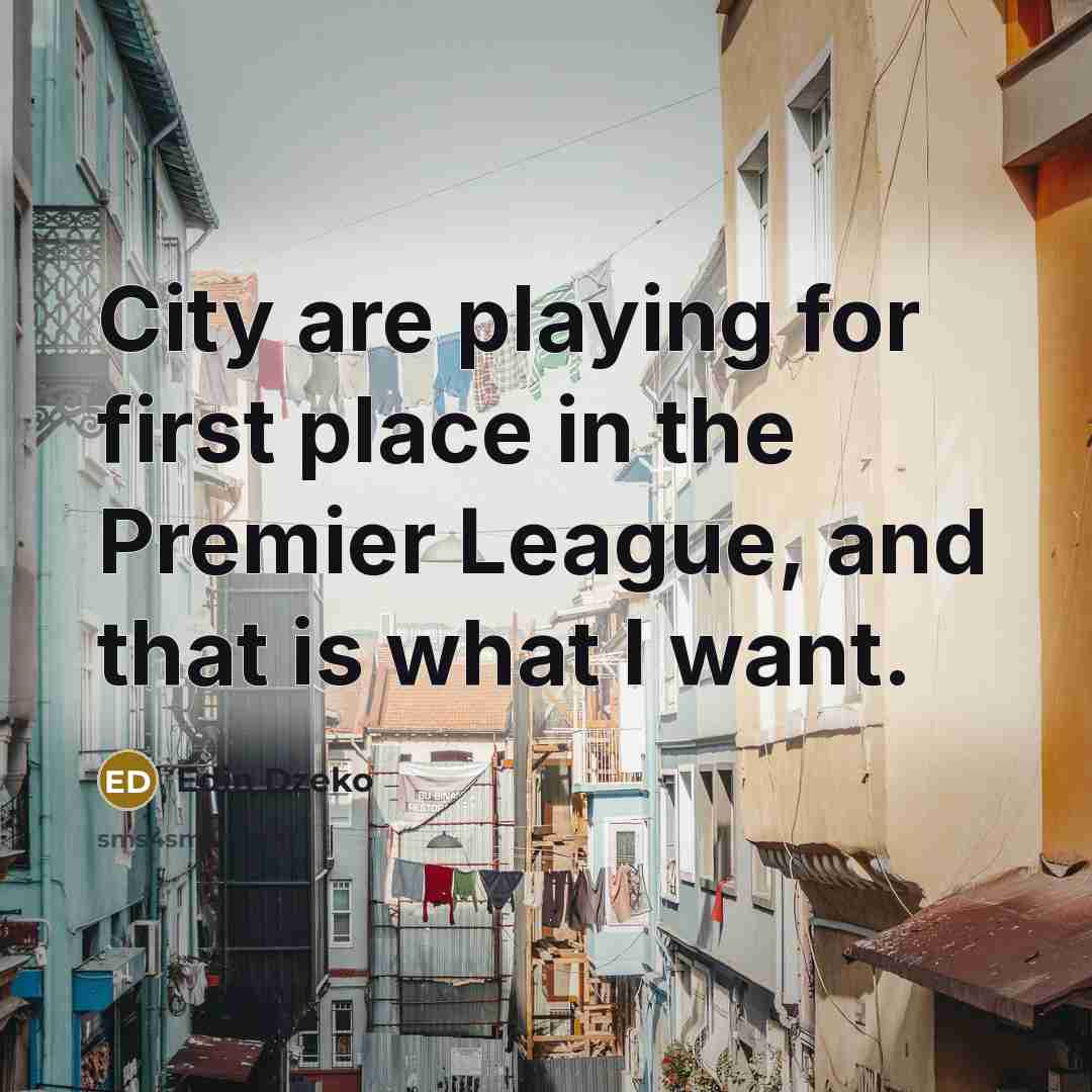 “City are playing for first place in the Premier League,…” quote by Edin Dzeko